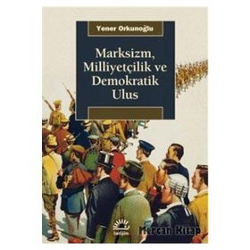 Marksizm, Milliyetçilik ve Demokratik Ulus - Yener Orkunoğlu