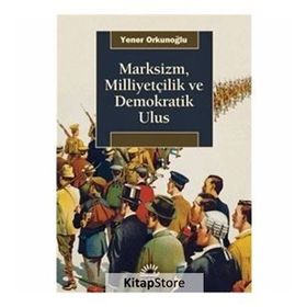 Marksizm, Milliyetçilik ve Demokratik Ulus - Yener Orkunoğlu