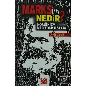 Marksizm Nedir? Komünizm Ne Kadar Uzakta - Arif Çelebi