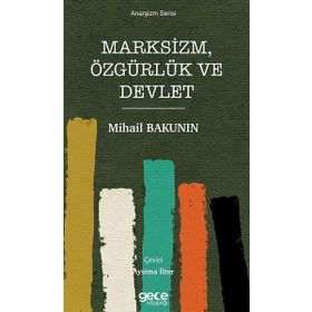 Marksizm Özgürlük ve Devlet - Mihail Bakunin
