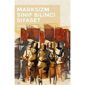 Marksizm Sınıf Bilinci Siyaset - İlker Belek