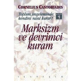MARKSIZM VE DEVRIMCI KURAM 1 TOPLUM, İMGELEMINDE KENDINI NASIL KURAR? - CORNELIUS CASTORIADIS
