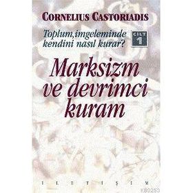 MARKSIZM VE DEVRIMCI KURAM 1 TOPLUM, İMGELEMINDE KENDINI NASIL KURAR? - CORNELIUS CASTORIADIS