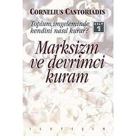 MARKSIZM VE DEVRIMCI KURAM 1 TOPLUM, İMGELEMINDE KENDINI NASIL KURAR? - CORNELIUS CASTORIADIS