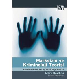 MARKSIZM VE KRIMINOLOJI TEORISI KAVRAMSAL ARAÇLAR VE ELEŞTİREL BIR DEĞERLENDİRME - MARK COWLING