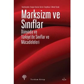Marksizm ve Sınıflar - Ertuğrul Ahmet Tonak Sungur Savran Kurtar Tanyılmaz