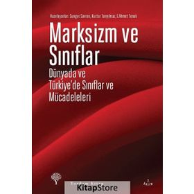 Marksizm ve Sınıflar - Ertuğrul Ahmet Tonak Sungur Savran Kurtar Tanyılmaz