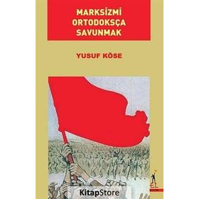 Marksizmi Ortodoksça Savunmak - Yusuf Köse