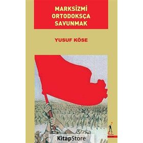 Marksizmi Ortodoksça Savunmak - Yusuf Köse