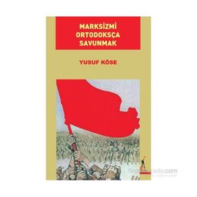 Marksizmi Ortodoksça Savunmak - Yusuf Köse