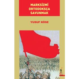 Marksizmi Ortodoksça Savunmak - Yusuf Köse