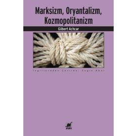 Marksizm,Oryantalizm,Komopolitanizm - Gilbert Achcar