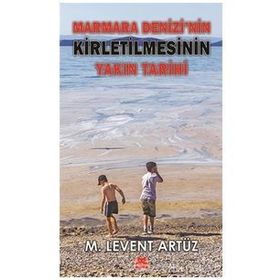 Marmara Denizi'nin Kirletilmesinin Yakın Tarihi - M. Levent Artüz - Kırmızı Kedi Yayınevi