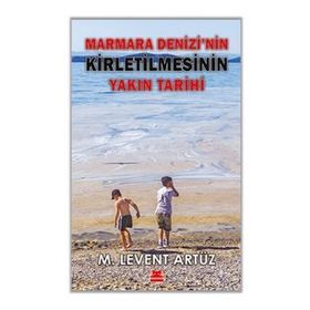 Marmara Denizi'nin Kirletilmesinin Yakın Tarihi - M. Levent Artüz - Kırmızı Kedi Yayınevi