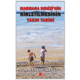 Marmara Denizi'nin Kirletilmesinin Yakın Tarihi - M. Levent Artüz - Kırmızı Kedi Yayınevi