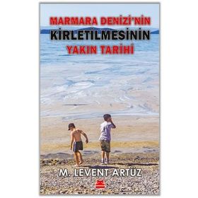 Marmara Denizi'nin Kirletilmesinin Yakın Tarihi - M. Levent Artüz - Kırmızı Kedi Yayınevi