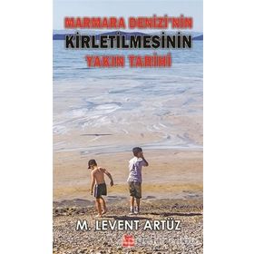 Marmara Denizi'nin Kirletilmesinin Yakın Tarihi - M. Levent Artüz - Kırmızı Kedi Yayınevi