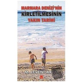 Marmara Denizi'nin Kirletilmesinin Yakın Tarihi - M. Levent Artüz - Kırmızı Kedi Yayınevi