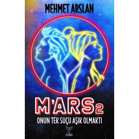 M'ars 2: Onun Tek Suçu Aşık Olmaktı - Mehmet Arslan