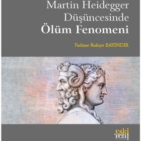 Martin Heidegger Düşüncesinde Ölüm Fenomeni Eski Yeni Yayınları