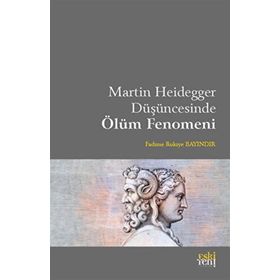 Martin Heidegger Düşüncesinde Ölüm Fenomeni Eski Yeni Yayınları