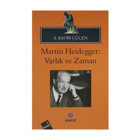 MARTIN HEIDEGGER: VARLIK VE ZAMAN - A. KADIR ÇÜÇEN