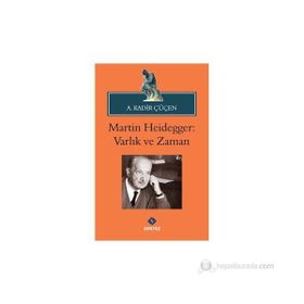 MARTIN HEIDEGGER: VARLIK VE ZAMAN - A. KADIR ÇÜÇEN