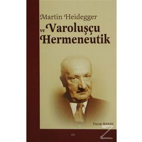 Martin Heidegger ve Varoluşçu Hermeneutik - Faruk Manav