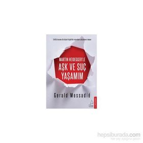 Martin Heidegger’le Aşk ve Suç Yaşamım - Gerald Messadie