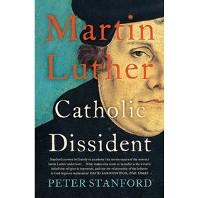 Martin Luther: Catholic Dissident - Peter Stanford