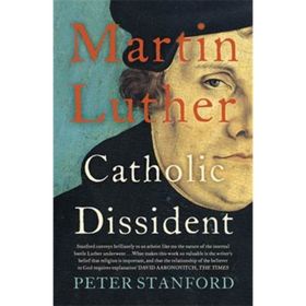 Martin Luther: Catholic Dissident - Peter Stanford
