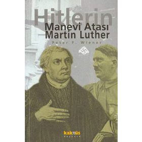 Martin Luther: Hitlerin Manevi Atası - Peter F. Wiener