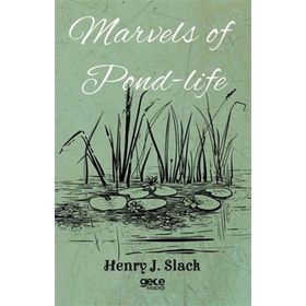 Marvels of Pond Life - Henry J. Slack