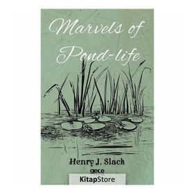 Marvels of Pond Life - Henry J. Slack