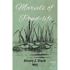 Marvels of Pond Life - Henry J. Slack
