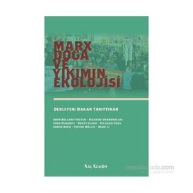 Marx, Doğa ve Yıkımın Ekolojisi - John Bellamy Foster Ricardo Dobrovolski Fred Magdoff Brett Clark Richard York Samir Amin Victor Wallis Minq Li