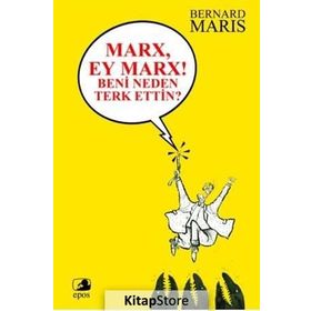 Marx, Ey Marx! Beni Neden Terk Ettin? - Bernard Maris