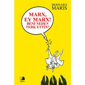 Marx, Ey Marx! Beni Neden Terk Ettin? - Bernard Maris