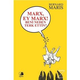 Marx, Ey Marx! Beni Neden Terk Ettin? - Bernard Maris