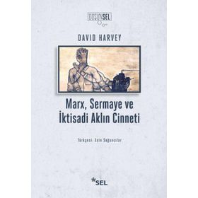 Marx Sermaye Ve İktisadi Aklın Cinneti - David Harvey