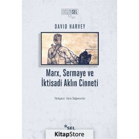 Marx Sermaye Ve İktisadi Aklın Cinneti - David Harvey