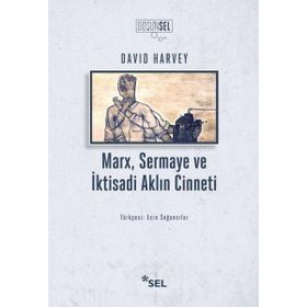 Marx Sermaye Ve İktisadi Aklın Cinneti - David Harvey