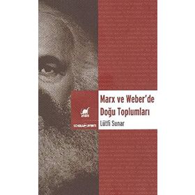MARX VE WEBER'DE DOĞU TOPLUMLARI - LÜTFİ SUNAR