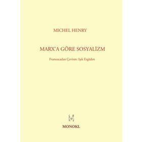 MARXA GÖRE SOSYALIZM - MICHEL HENRY