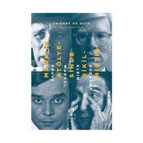 Marx’ın Atölyesinde Dikilmiştir Beuys, Warhol, Klein, Duchamp - Thierry de Duve