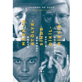 Marx’ın Atölyesinde Dikilmiştir Beuys, Warhol, Klein, Duchamp - Thierry de Duve