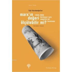 MARX'IN DEĞERİ ÖLÇÜLEBİLİR MI? 1988-2006 TÜRKİYESİ İÇİN AMPIRIK BIR İNCELEME - YİĞİT KARAHANOĞULLARI