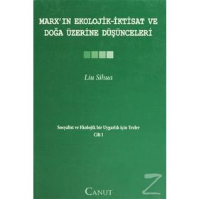 MARXIN EKOLOJIK-İKTISAT VE DOĞA ÜZERINE DÜŞÜNCELERI SOSYALIST VE EKOLOJIK BIR UYGARLIK IÇIN TEZLER I - LIU SIHUA