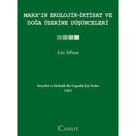 MARXIN EKOLOJIK-İKTISAT VE DOĞA ÜZERINE DÜŞÜNCELERI SOSYALIST VE EKOLOJIK BIR UYGARLIK IÇIN TEZLER I - LIU SIHUA