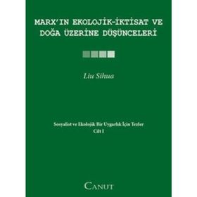 MARXIN EKOLOJIK-İKTISAT VE DOĞA ÜZERINE DÜŞÜNCELERI SOSYALIST VE EKOLOJIK BIR UYGARLIK IÇIN TEZLER I - LIU SIHUA